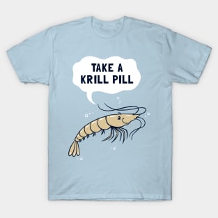 Take A Krill Pill T-Shirt